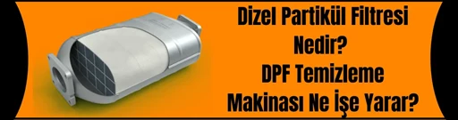 Dizel Partikül Filtresi Nedir? DPF Temizleme Makinası Ne İşe Yarar?  Dizel Partikül Filtresi Nedir? DPF Temizleme Makinası Ne İşe Yarar?